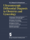 Image for Ultrasonoscopic Differential Diagnosis in Obstetrics and Gynecology / Echoskopische Differential-Diagnose in Geburtshilfe und Gynakologie / Semiologie echoscopique en obstetrique et gynecologie / Semiologia ecoscopica enobstetricia y gynecologia / Semiolo