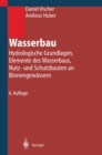 Image for Wasserbau: Hydrologische Grundlagen, Elemente Des Wasserbaus, Nutz- Und Schutzbauten an Binnengewassern