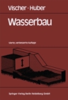 Image for Wasserbau: Hydrologische Grundlagen Elemente Des Wasserbaues Nutz- Und Schutzbauten an Binnengewassern