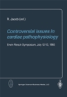 Image for Controversial issues in cardiac pathophysiology: Erwin Riesch Symposium, July 12/13, 1985