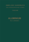 Image for Aluminium: Teil A - Lieferung 5. Legierungen Von Aluminium Mit Zink Bis Uran