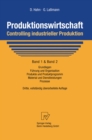Image for Produktionswirtschaft - Controlling industrieller Produktion: Band 1+2: Grundlagen, Fuhrung und Organisation, Produkte und Produktprogramm, Material und Dienstleistungen, Prozesse