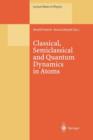 Image for Classical, Semiclassical and Quantum Dynamics in Atoms