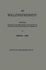 Image for Die Willensfreiheit : Vortrage, Gehalten in der Gesellschaft fur Positivistische Philosophie in Berlin im November und Dezember 1913