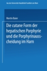 Image for Die cutane Form der hepatischen Porphyrie und die Porphyrinausscheidung im Harn : Inaugural-Dissertation