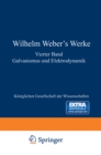 Image for Wilhelm Weber&#39;s Werke: Vierter Band Galvanismus und Elektrodynamik