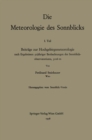 Image for Die Meteorologie Des Sonnblicks: Beitrage Zur Hochgebirgsmeteorologie Nach Ergebnissen Sojahriger Beobachtungen Des Sonnblick-observatoriums, 3106 M