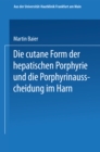 Image for Die cutane Form der hepatischen Porphyrie und die Porphyrinausscheidung im Harn: Inaugural-Dissertation