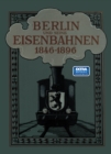 Image for Berlin Und Seine Eisenbahnen 1846-1896: Erster Band