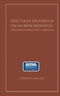 Image for Freytags Hilfsbuch fur den Maschinenbau fur Maschineningenieure sowie fur den Unterricht an technischen Lehranstalten