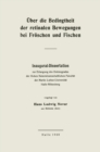 Image for Uber die Bedingtheit der retinalen Bewegungen bei Froschen und Fischen: Inaugural-Dissertation