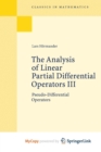 Image for The Analysis of Linear Partial Differential Operators III : Pseudo-Differential Operators