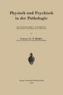 Image for Physisch und Psychisch in der Pathologie : Nach einem Vortrag, gehalten in der Gesellschaft der AErzte in Zurich in der Sitzung vom 30. Januar 1915