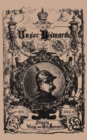 Image for Unser Bismarck: Leben und Schaffen des Deutschen Reichskanzlers