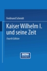 Image for Kaiser Wilhelm I. und seine Zeit: Ein deutsches Volksbuch