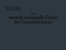 Image for Der Normale Menstruelle Zyklus Der Uterusschleimhaut: Seine Anatomie, Dargestellt in Text Und 25 Bildern Auf 20 Tafeln