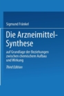 Image for Die Arzneimittel-Synthese : auf Grundlage der Beziehungen zwischen chemischem Aufbau und Wirkung