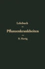 Image for Lehrbuch der Pflanzenkrankheiten: Fur Botaniker, Forstleute, Landwirthe und Gartner