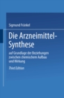 Image for Die Arzneimittel-synthese: Auf Grundlage Der Beziehungen Zwischen Chemischem Aufbau Und Wirkung