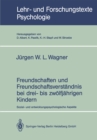 Image for Freundschaften Und Freundschaftsverstandnis Bei Drei- Bis Zwolfjahrigen Kindern: Sozial- Und Entwicklungspsychologische Aspekte