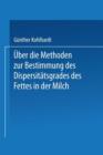 Image for UEber die Methoden zur Bestimmung des DispersitAEtsgrades des Fettes in der Milch : Inaugural-Dissertation Zur Erlangung der Doktorwurde Einer Hohen Naturwissenschaftlichen Fakultat der Vereinigten Fr