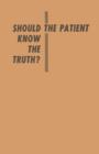Image for Should the Patient Know the Truth? : A Response of physicians, nurses, clergymen, and lawyers