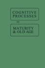 Image for Cognitive Processes in Maturity and Old Age