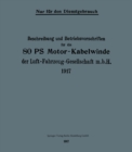 Image for Beschreibung und Betriebsvorschriften fur die 80-PS-Motor-Kabelwinde der Luft-Fahrzeug-Gesellschaft m. b. H. 1917