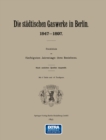 Image for Berlin Die Stadtischen Gaswerke 1847-1897. Ruckblick Am Funfzigsten Jahrestage Ihres Bestehens