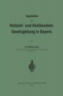 Image for Geschichte der Holzzoll- und Holzhandels- Gesetzgebung in Bayern