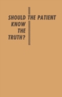 Image for Should the Patient Know the Truth?: A Response of physicians, nurses, clergymen, and lawyers
