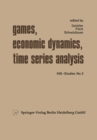 Image for Games, Economic Dynamics, and Time Series Analysis: A Symposium in Memoriam Oskar Morgenstern Organized at the Institute for Advanced Studies, Vienna