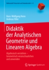 Image for Didaktik der Analytischen Geometrie und Linearen Algebra: Algebraisch verstehen - Geometrisch veranschaulichen und anwenden