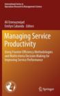 Image for Managing service productivity  : using frontier efficiency methodologies and multicriteria decision making for improving service performance
