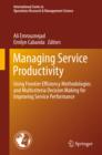 Image for Managing service productivity: using frontier efficiency methodologies and multicriteria decision making for improving service performance