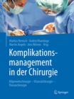 Image for Komplikationsmanagement in der Chirurgie: Allgemeinchirurgie - Viszeralchirurgie - Thoraxchirurgie