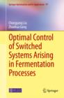 Image for Optimal Control of Switched Systems Arising in Fermentation Processes : volume 97