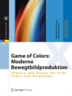 Image for Game of Colors: Moderne Bewegtbildproduktion: Theorie und Praxis fur Film, Video und Fernsehen