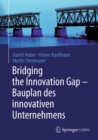 Image for Bridging the Innovation Gap - Bauplan des innovativen Unternehmens