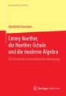 Image for Emmy Noether, die Noether-Schule und die moderne Algebra : Zur Geschichte einer kulturellen Bewegung