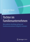 Image for Tochter Im Familienunternehmen: Wie Weibliche Nachfolge Gelingt Und Familienunternehmen Erfolgreich Verandert