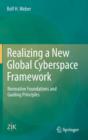 Image for Realizing a New Global Cyberspace Framework : Normative Foundations and Guiding Principles