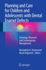 Image for Planning and care for children and adolescents with dental enamel defects  : etiology, research and contemporary management
