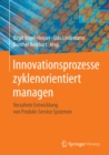 Image for Innovationsprozesse zyklenorientiert managen: Verzahnte Entwicklung von Produkt-Service Systemen