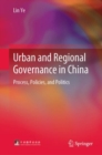 Image for Urban and regional governance in China: process policies and politics