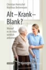 Image for Alt - Krank - Blank?: Worauf es im Alter wirklich ankommt