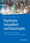Image for Psychische Gesundheit und Katastrophe: Internationale Perspektiven in der psychosozialen Notfallversorgung