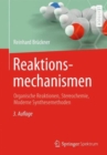 Image for Reaktionsmechanismen : Organische Reaktionen, Stereochemie, Moderne Synthesemethoden