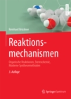 Image for Reaktionsmechanismen: Organische Reaktionen, Stereochemie, Moderne Synthesemethoden