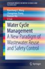 Image for Water Cycle Management: A New Paradigm of Wastewater Reuse and Safety Control